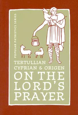 Tertullian, Cyprian, And Origen On The Lords Prayer, ALISTAIR STEWART-SYKES Tertullian, Cyprian, And Origen On The Lords Prayer, ALISTAIR STEWART-SYKES