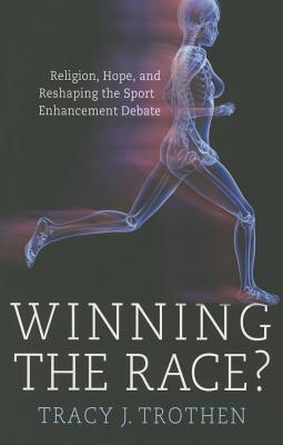 Winning the Race Religion, Hope, and Reshaping the Sport Enhancement Debate