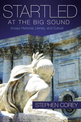 Startled At the Big Sound; Essays Personal, Literary, and Cultural Essays Personal, Literary, and Cultural