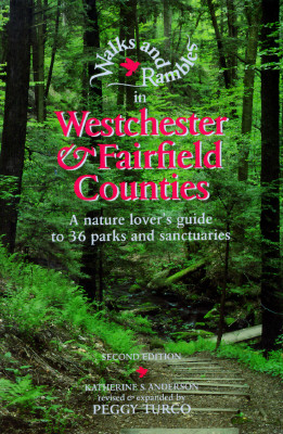 Walks and Rambles in Westchester and Fairfield Counties A Nature Lover's Guide to 36 Parks and Sanctuaries Just North of New York City
