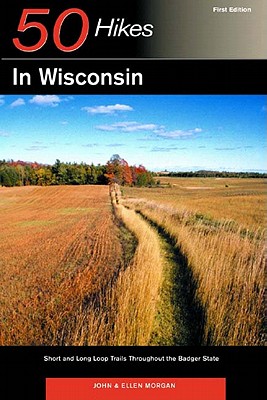 50 Hikes in Wisconsin: Short and Long Loop Trails Throughout the Badger State