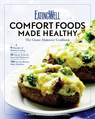 Image for EatingWell Comfort Foods Made Healthy: The Classic Makeovers Cookbook EatingWell Comfort Foods Made Healthy: The Classic Makeovers Cookbook