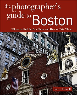 Photographing Boston: Where to Find Perfect Shots and How to Take Them (The Photographer's Guide)