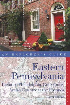 Explorer's Guide Eastern Pennsylvania: Includes Philadelphia, Gettysburg, Amish Country & the Poconos (Explorer's Complete)