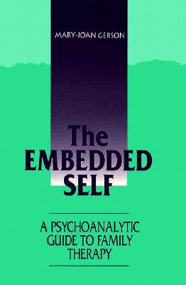 The Embedded Self: A Psychoanalytic Guide to Family Therapy