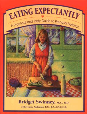 Eating Expectantly : A Practical and Tasty Approach to Prenatal Nutrition