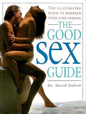 Image for The Good Sex Guide: The Illustrated Guide to Enhance Your Love-Making