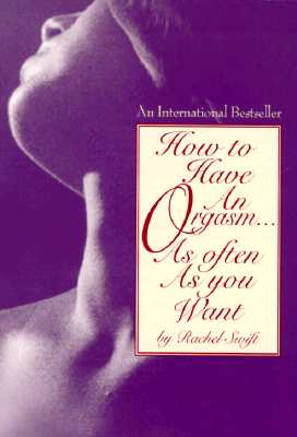 How to Have an Orgasm.As Often As You Want