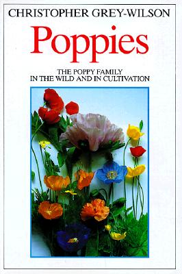 POPPIES - THE POPPY FAMILY IN THE WILD AND IN CULTIVATION