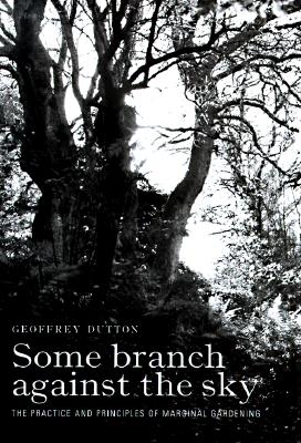 Some Branch Against The Sky - The Practice and Principles Of Marginal Gardening