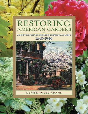 Image for Restoring American Gardens - An Encyclopedia Of Heirloom Ornamental Plants 1640-1940