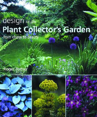 Design In The Plant Collector's Garden From Chaos To Beauty
