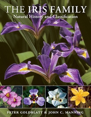 The Iris Family: Natural History and Classification Goldblatt, Peter and Manning, John C.