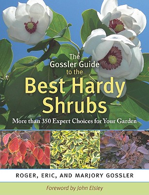Image for The Gossler Guide to the Best Hardy Shrubs: More than 350 Expert Choices for Your Garden