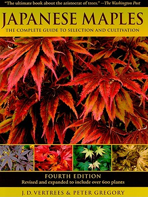 Image for Japanese Maples: The Complete Guide to Selection and Cultivation, Fourth Edition Japanese Maples: The Complete Guide to Selection and Cultivation, Fourth Edition