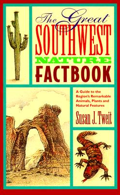 The Great Southwest Nature Factbook: A Guide to the Region's Remarkable Animals, Plants, and Natural Features