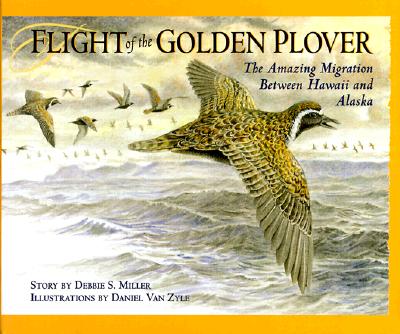 FLIGHT OF THE GOLDEN PLOVER: THE AMAZING MIGRATION BETWEN HAWAII AND ALASKA