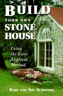 Build Your Own Stone House: Using the Easy Slipform Method (Revised)