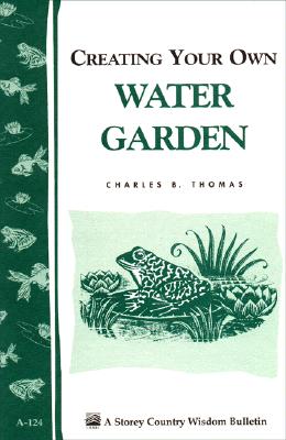 Creating Your Own Water Garden Storey Pub. Bulletin A-124