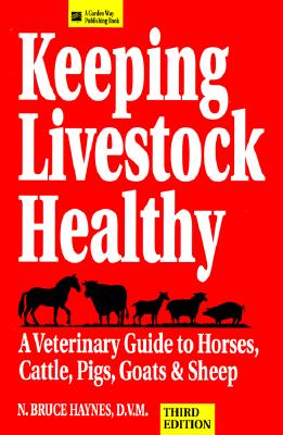 KEEPING LIVESTOCK HEALTHY - A VETERINARY GUIDE TO HORSES, CATTLE, PIGS, GOATS & SHEEP, Third Edition