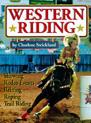 Western Riding: Showing, Rodeo Events, Reining, Roping, Trail Riding