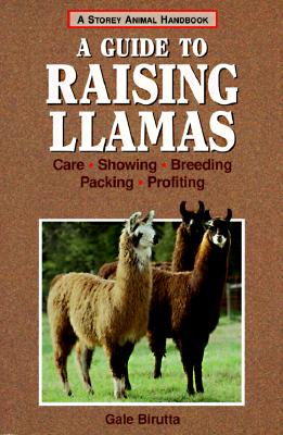 A Guide to Raising Llamas: Care, Showing, Breeding, Packing, Profiting (Storey Animal Handbook)