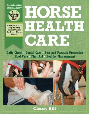 Image for Horse Health Care: A Step-By-Step Photographic Guide to Mastering Over 100 Horsekeeping Skills (Horsekeeping Skills Library)