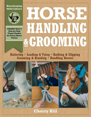 Image for Horse Handling & Grooming: Haltering * Leading & Tying * Bathing & Clipping * Grooming & Braiding * Handling Hooves (Horsekeeping Skills Library)