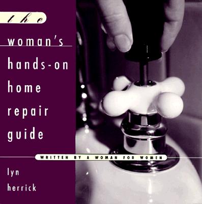 The Woman's Hands-On Home Repair Guide