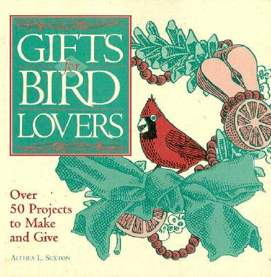 GIFTS FOR BIRD LOVERS: OVER 50 PROJECTS TO MAKE AND GIVE