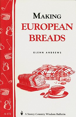 Making European Breads: Storey's Country Wisdom Bulletin A-172 (Storey Country Wisdom Bulletin)