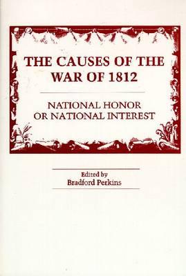 The Causes of the War of 1812: National Honor or National Interest [Paperback] Perkins, Bradford