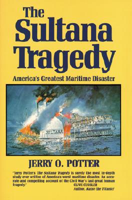 The Sultana Tragedy: America's Greatest Maritime Disaster(Inscribed)