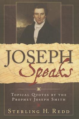 Joseph Speaks: Topical Quotes by the Prophet Joseph Smith