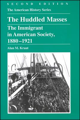The Huddled Masses: The Immigrant in American Society, 1880-1921 (The American History Series)