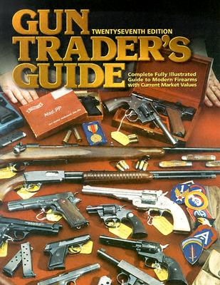 Gun Trader's Guide: Complete Fully Illustrated Guide to Modern Firearms with Current Market Values