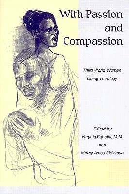 With Passion and Compassion: Third World Women Doing Theology