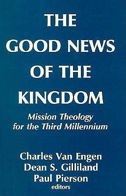 The Good News of the Kingdom: Mission Theology for the Third Millenium