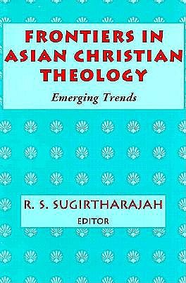 Frontiers in Asian Christian Theology: Emerging Trends