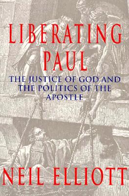Liberating Paul: The Justice of God and the Politics of the Apostle (The Bible & Liberation)