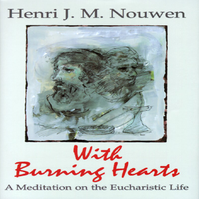 With Burning Hearts: A Meditation on the Eucharistic Life