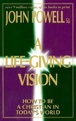 A Life-Giving Vision How to Be a Christian in Today's World
