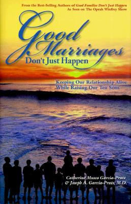 Good Marriages Don't Just Happen: Keeping Our Relationship Alive While Raising Our Ten Sons