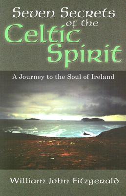 Seven Secrets of the Celtic Spirit: A Journey to the Soul of Ireland