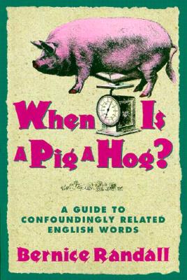 WHEN IS A PIG A HOG: A GUIDE TO CONFOUNDINGLY RELATED ENGLISH WORDS