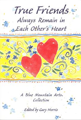 Image for True Friends Always Remain in Each Others Hearts: A Blue Mountain Arts Collection (Friendship)