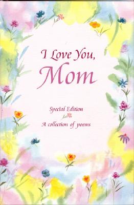 Image for I Love You, Mom: A Blue Mountain Arts Collection About Life's Greatest Gift...Having a Mom Like You (Family)