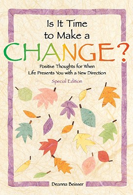 Is It Time To Make A Change: Positive Thoughts for When Life Presents You With a New Direction - Special Edition
