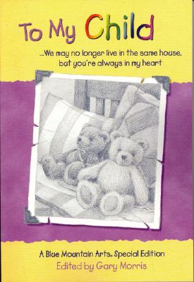 To My Child: We May No Longer Live in the Same House, but You're Always in My Heart : A Collection of Poems (Teens & Young Adults)