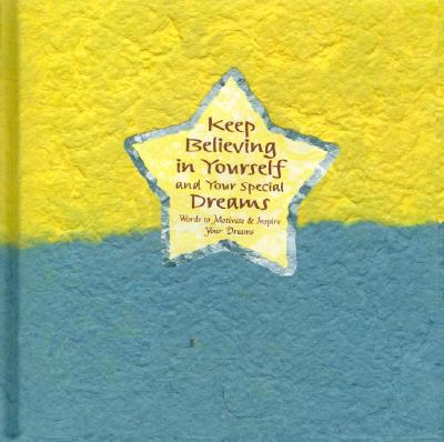 Keep Believing in Yourself and Your Special Dreams: Words to Motivate and Inspire Your Dreams (Blue Mountain Arts Collection)